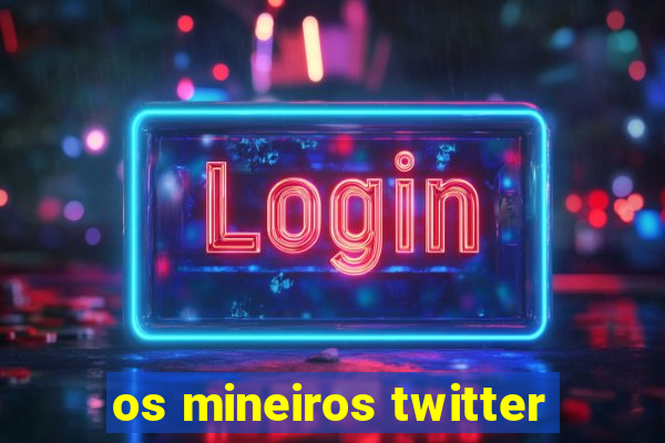 os mineiros twitter